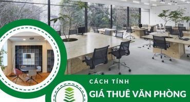 CÁCH TÍNH GIÁ THUÊ TOÀ NHÀ VĂN PHÒNG CHO CÔNG TY KHỞI NGHIỆP